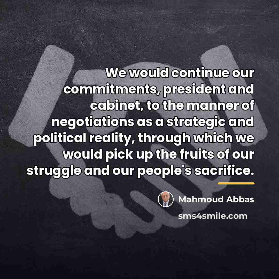 “We would continue our commitments, president and cabinet, to the…” quote by Mahmoud Abbas
