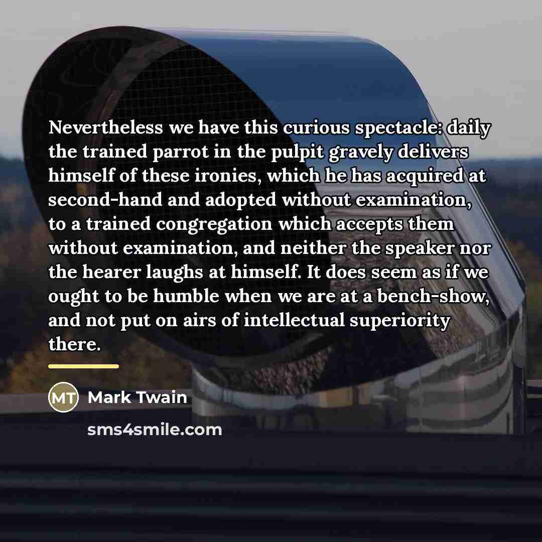 “Nevertheless we have this curious spectacle: daily the trained parrot…” quote by Mark Twain
