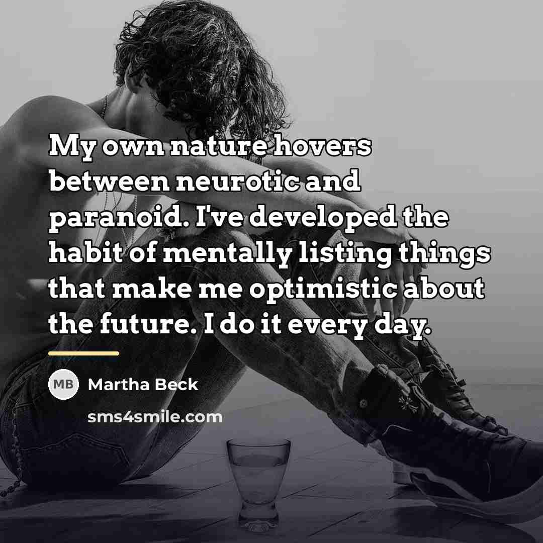 “My own nature hovers between neurotic and paranoid. I've developed…” quote by Martha Beck