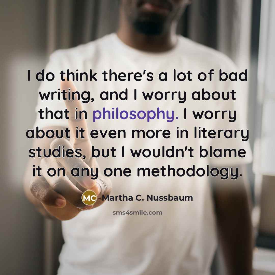 “I do think there's a lot of bad writing, and…” quote by Martha C. Nussbaum