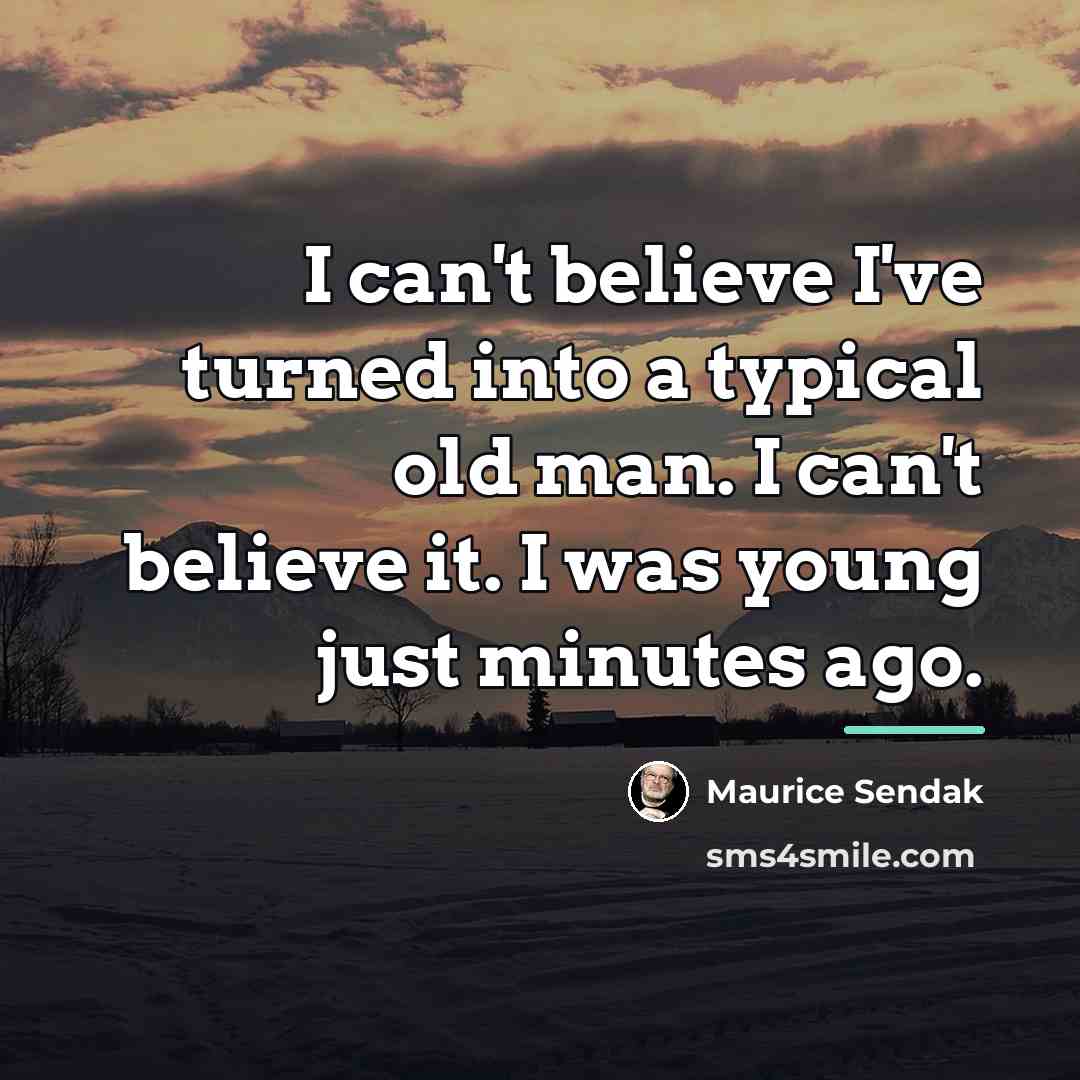 “I can't believe I've turned into a typical old man.…” quote by Maurice Sendak