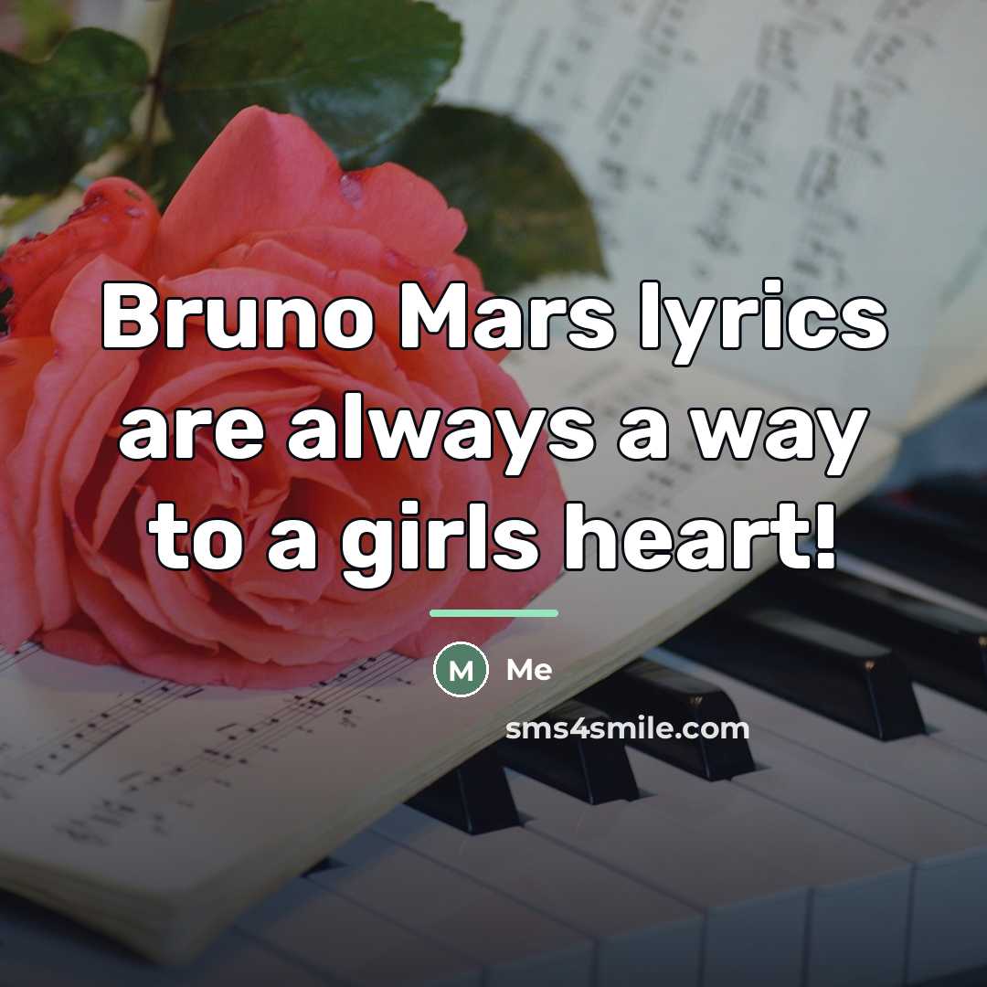 “Bruno Mars lyrics are always a way to a girls…” quote by Me