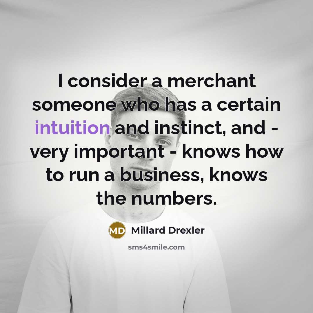 “I consider a merchant someone who has a certain intuition…” quote by Millard Drexler