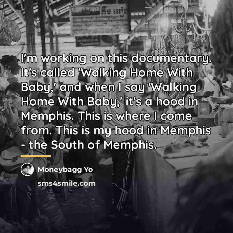 “I'm working on this documentary. It's called 'Walking Home With…” quote by Moneybagg Yo