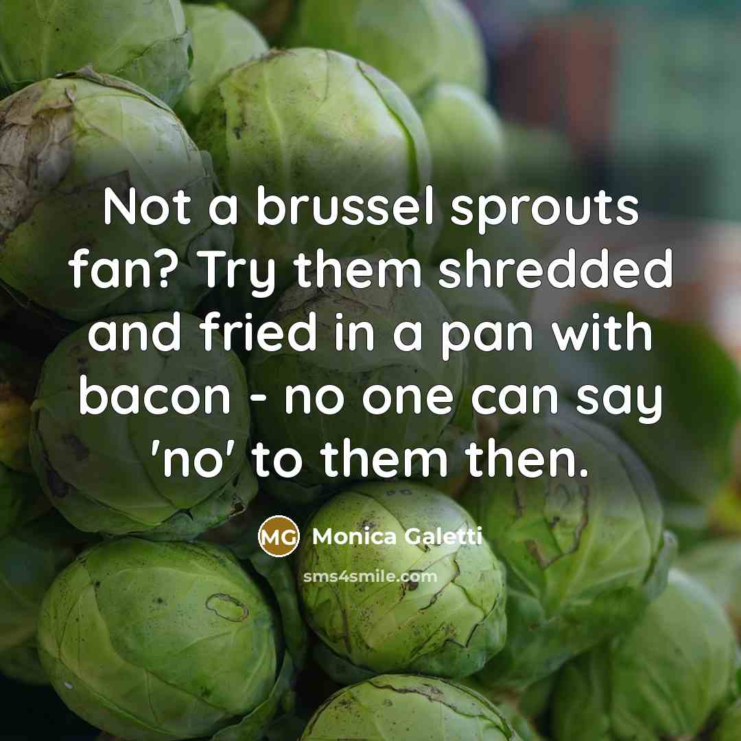“Not a brussel sprouts fan? Try them shredded and fried…” quote by Monica Galetti