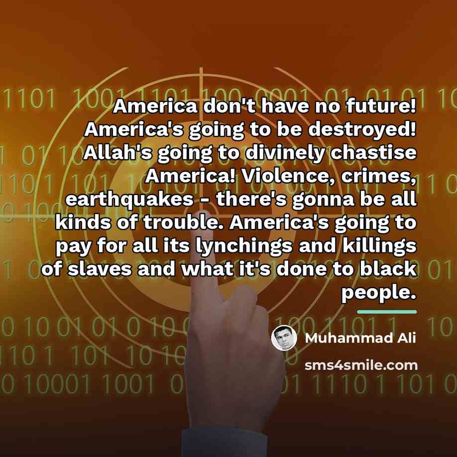 “America don't have no future! America's going to be destroyed!…” quote by Muhammad Ali