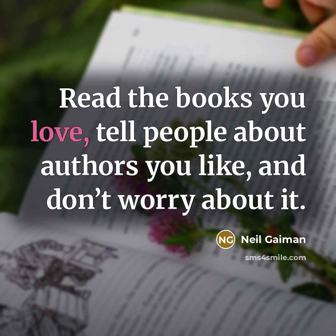 “Read the books you love, tell people about authors you…” quote by Neil Gaiman