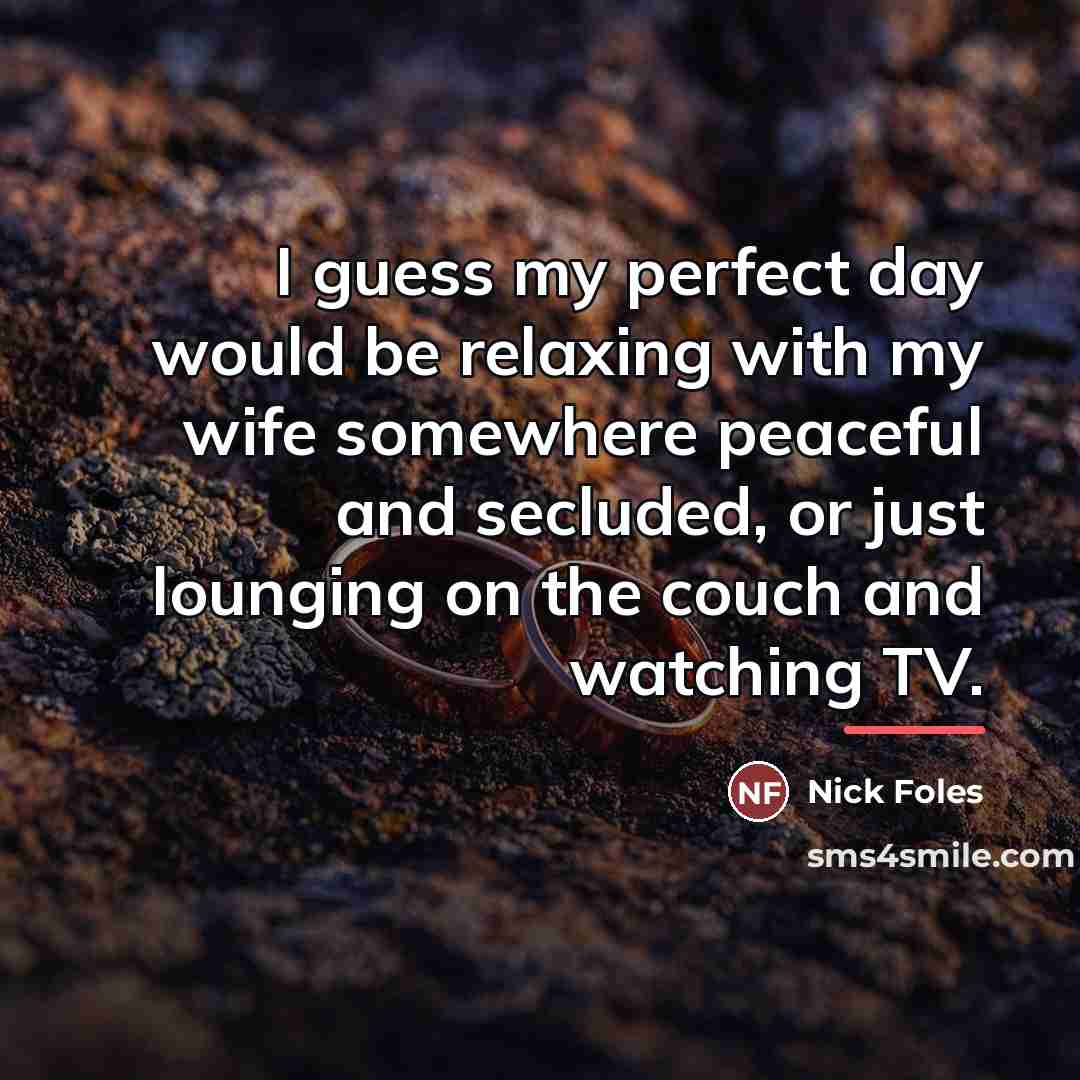 “I guess my perfect day would be relaxing with my…” quote by Nick Foles