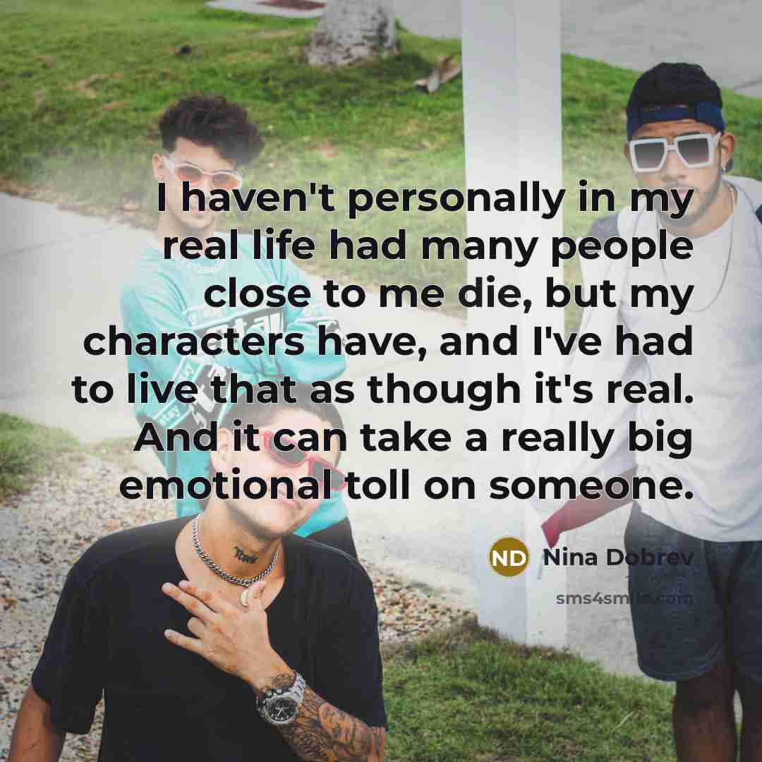 “I haven't personally in my real life had many people…” quote by Nina Dobrev