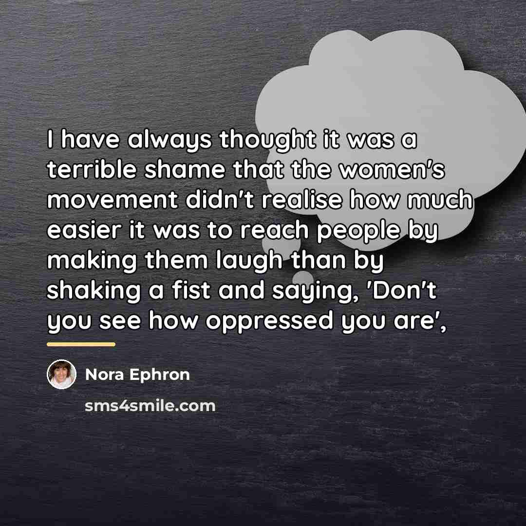 “I have always thought it was a terrible shame that…” quote by Nora Ephron