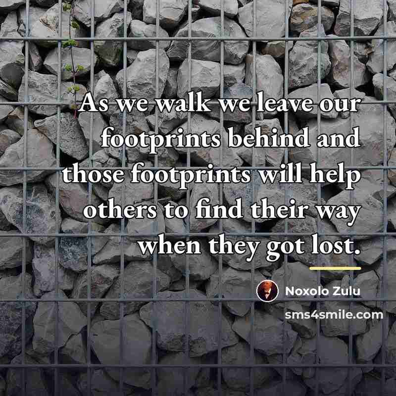 “As we walk we leave our footprints behind and those…” quote by Noxolo Zulu