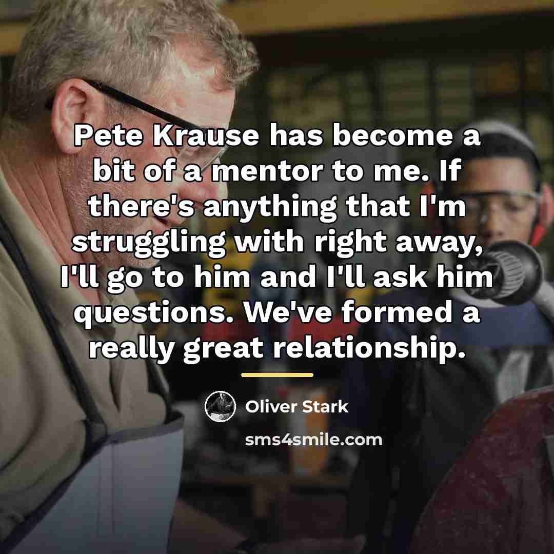 “Pete Krause has become a bit of a mentor to…” quote by Oliver Stark