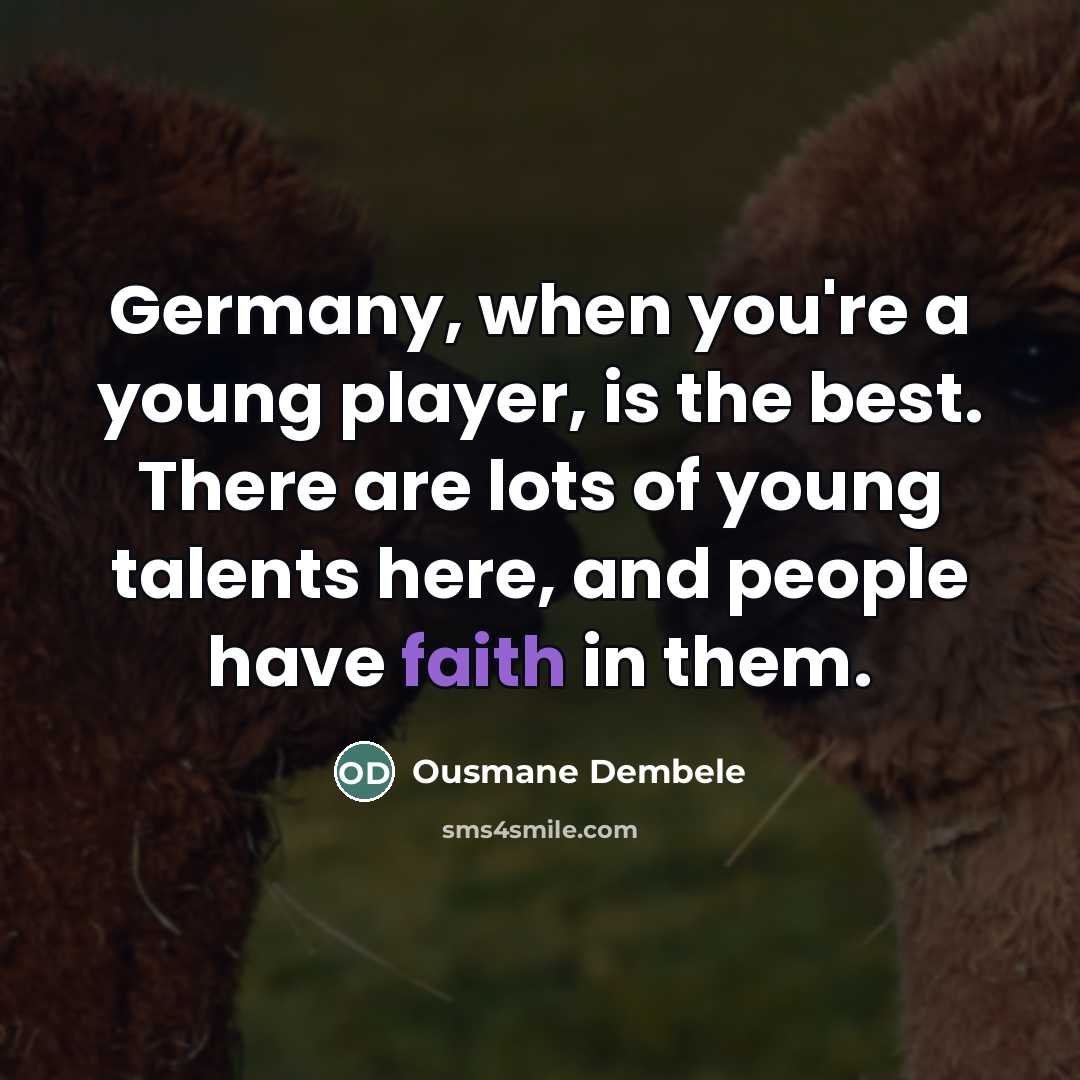 “Germany, when you're a young player, is the best. There…” quote by Ousmane Dembele