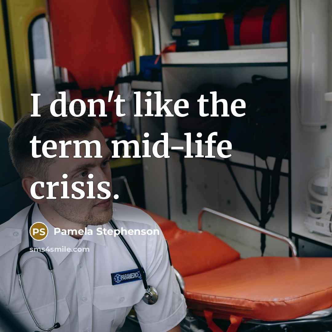 “I don't like the term mid-life crisis.…” quote by Pamela Stephenson