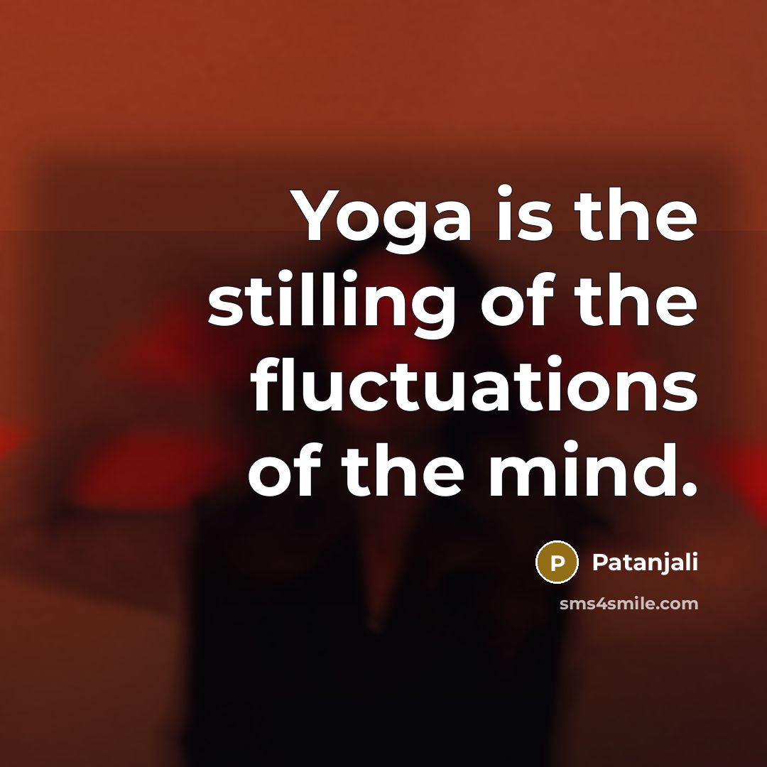 “Yoga is the stilling of the fluctuations of the mind.…” quote by Patanjali