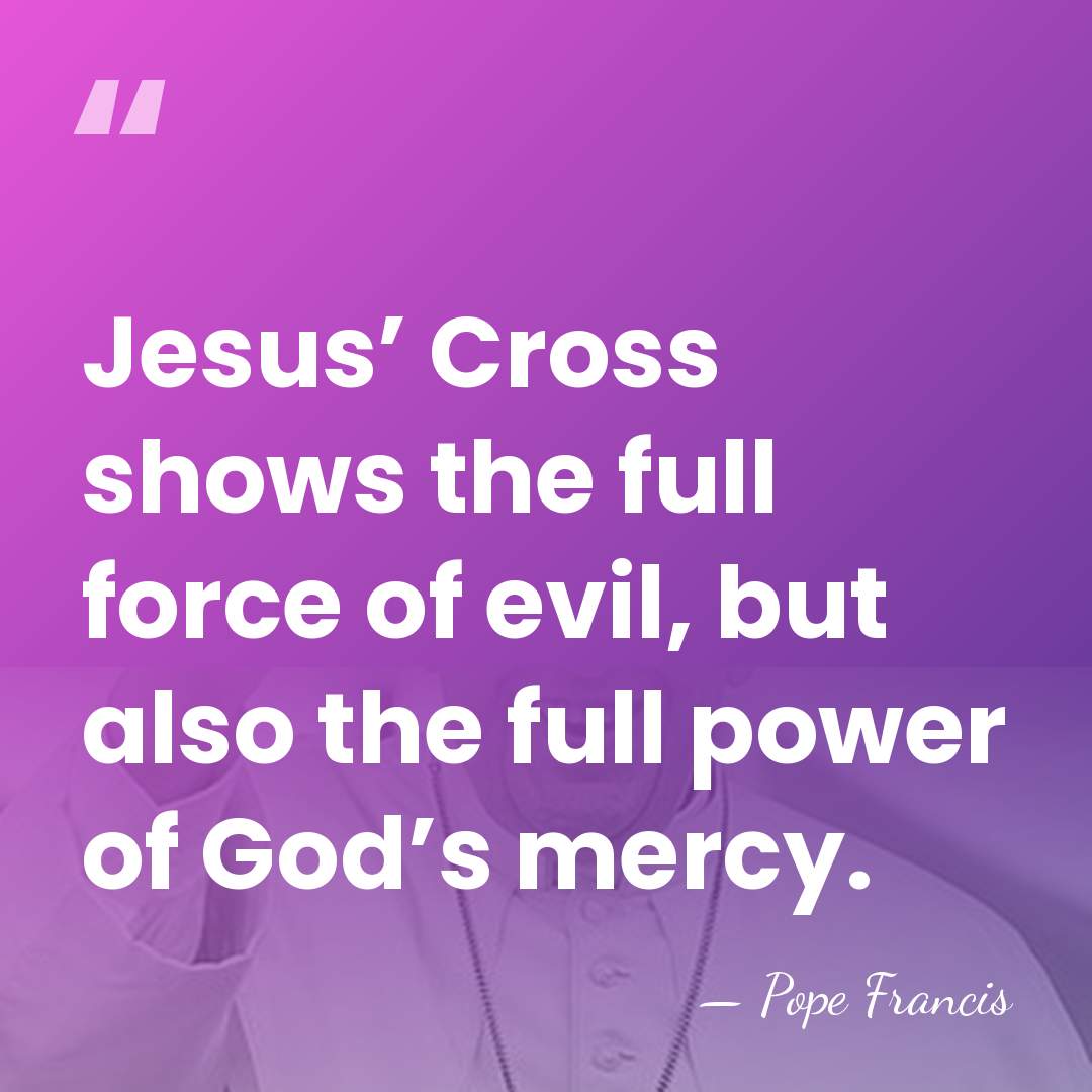 Jesus’ Cross shows the full force of evil, but also the full&hellip; - Pope Francis