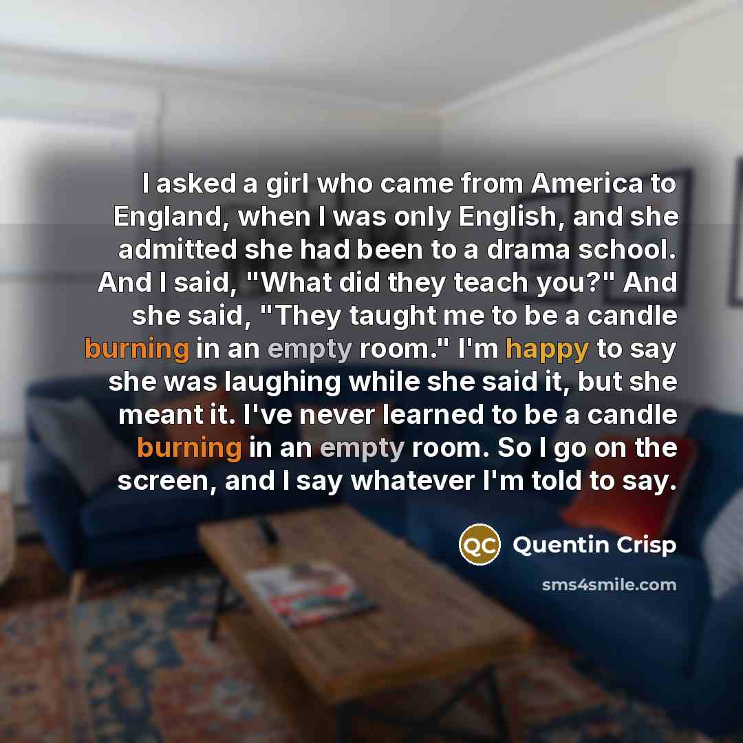 “I asked a girl who came from America to England,…” quote by Quentin Crisp