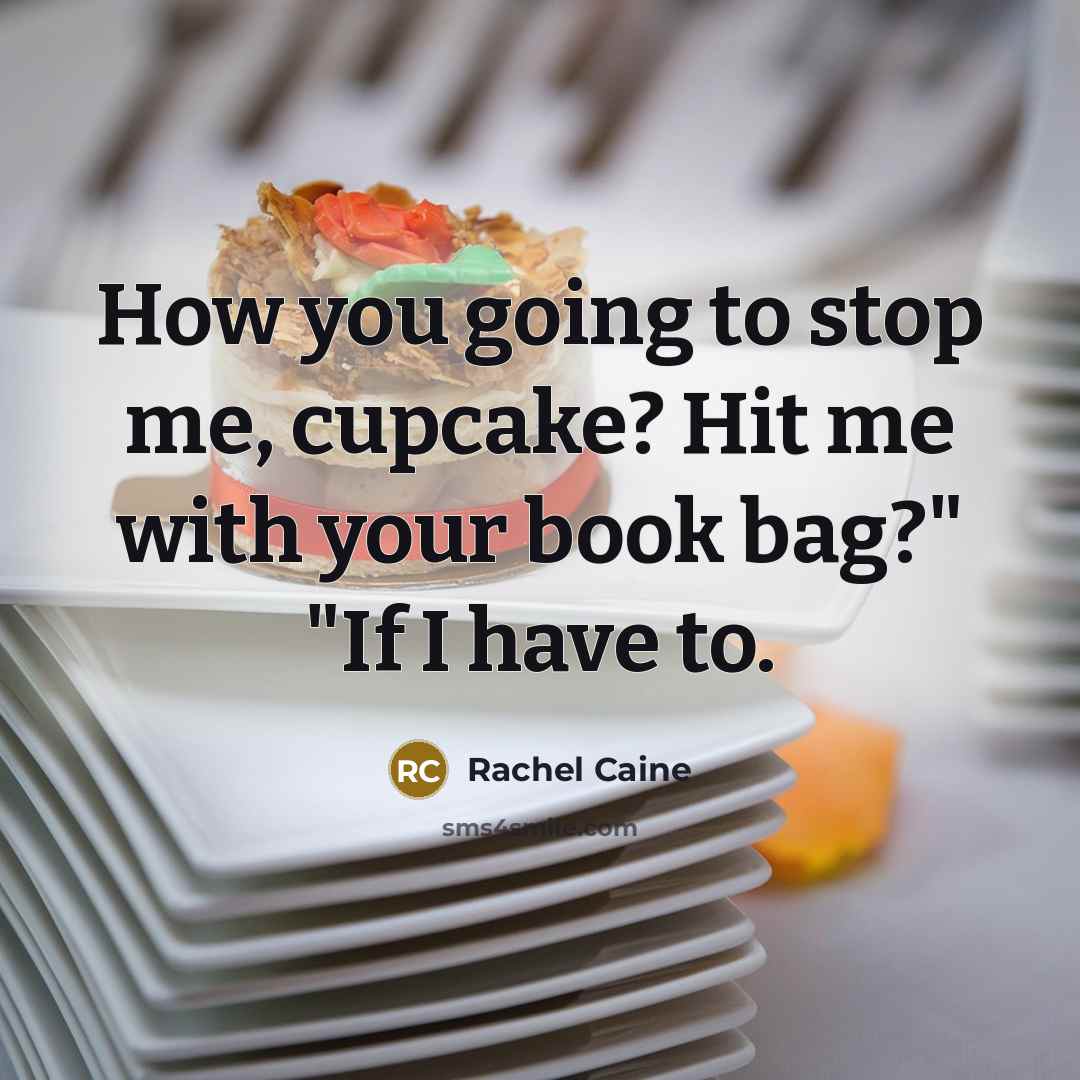 “How you going to stop me, cupcake? Hit me with…” quote by Rachel Caine