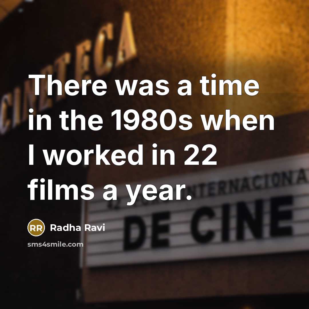 “There was a time in the 1980s when I worked…” quote by Radha Ravi