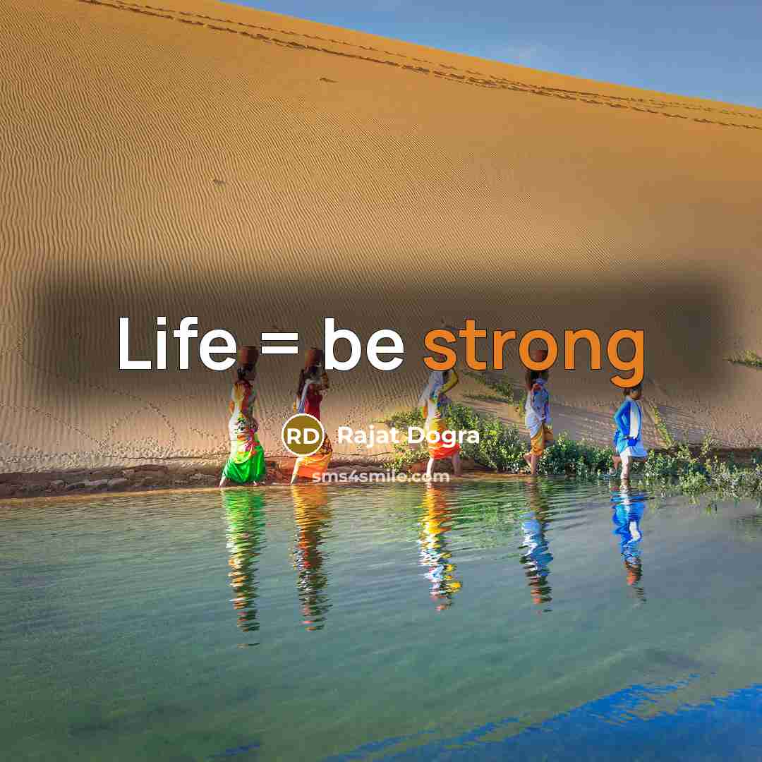 “Life = be strong…” quote by Rajat Dogra