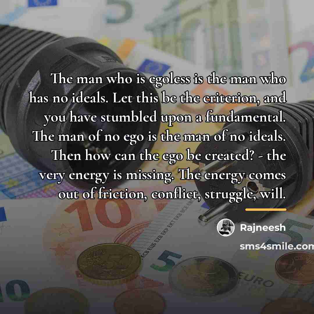 “The man who is egoless is the man who has…” quote by Rajneesh