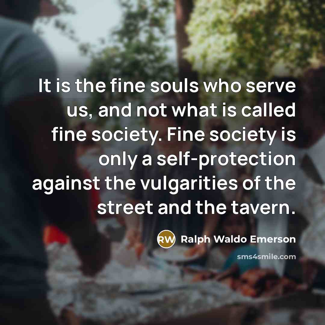 “It is the fine souls who serve us, and not…” quote by Ralph Waldo Emerson