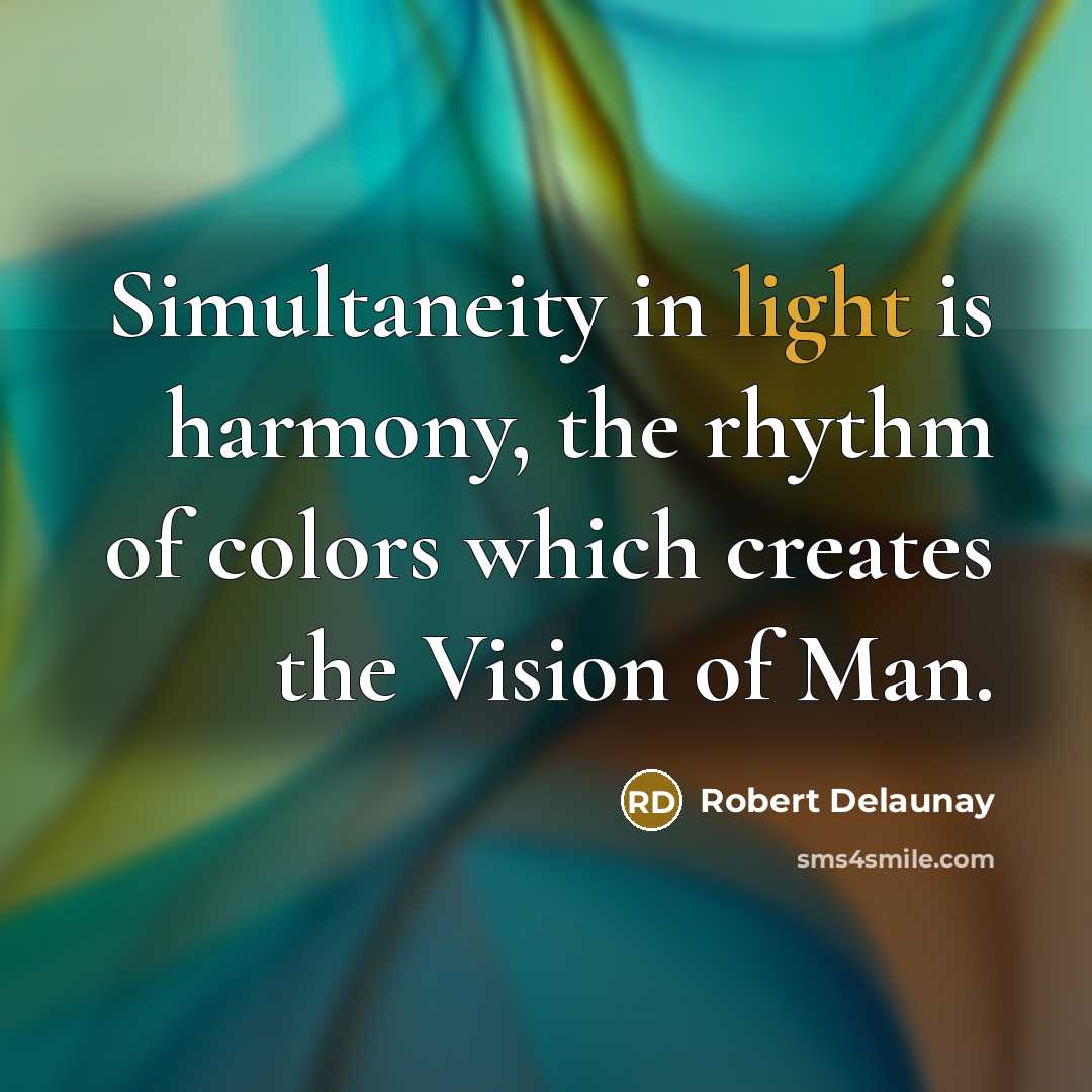 “Simultaneity in light is harmony, the rhythm of colors which…” quote by Robert Delaunay