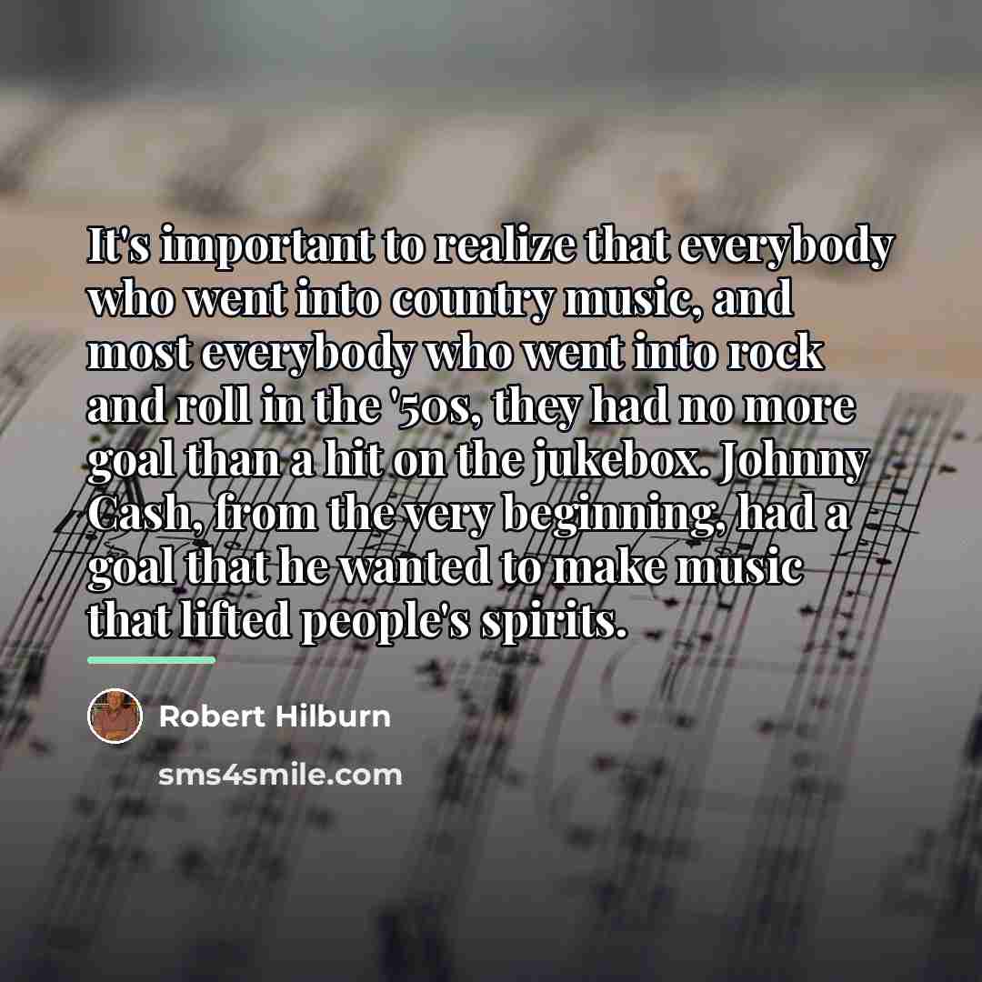 “It's important to realize that everybody who went into country…” quote by Robert Hilburn