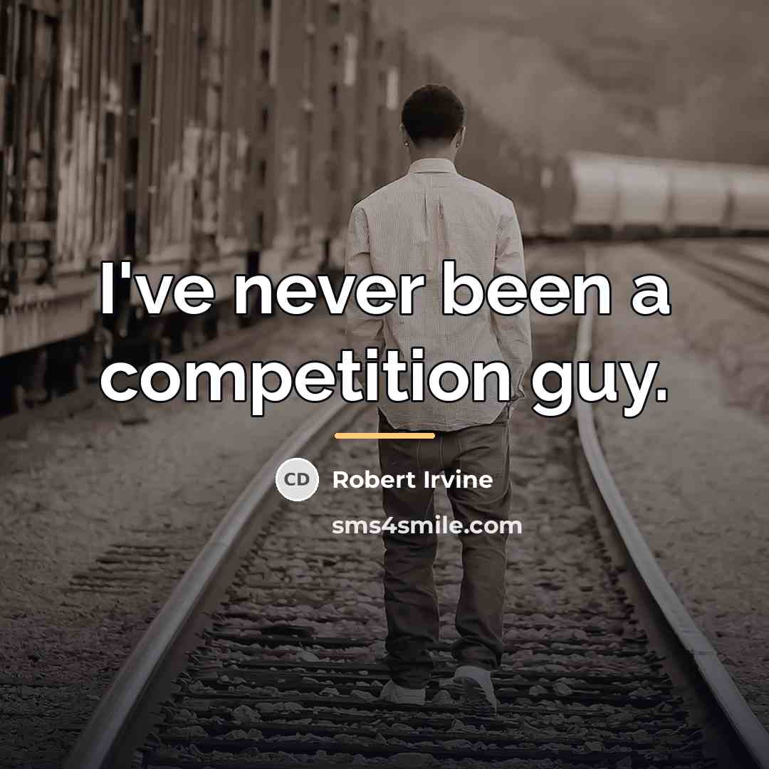 “I've never been a competition guy.…” quote by Robert Irvine