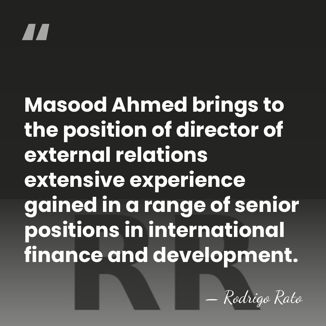 Masood Ahmed brings to the position of director of external relations extensive&hellip; - Rodrigo Rato