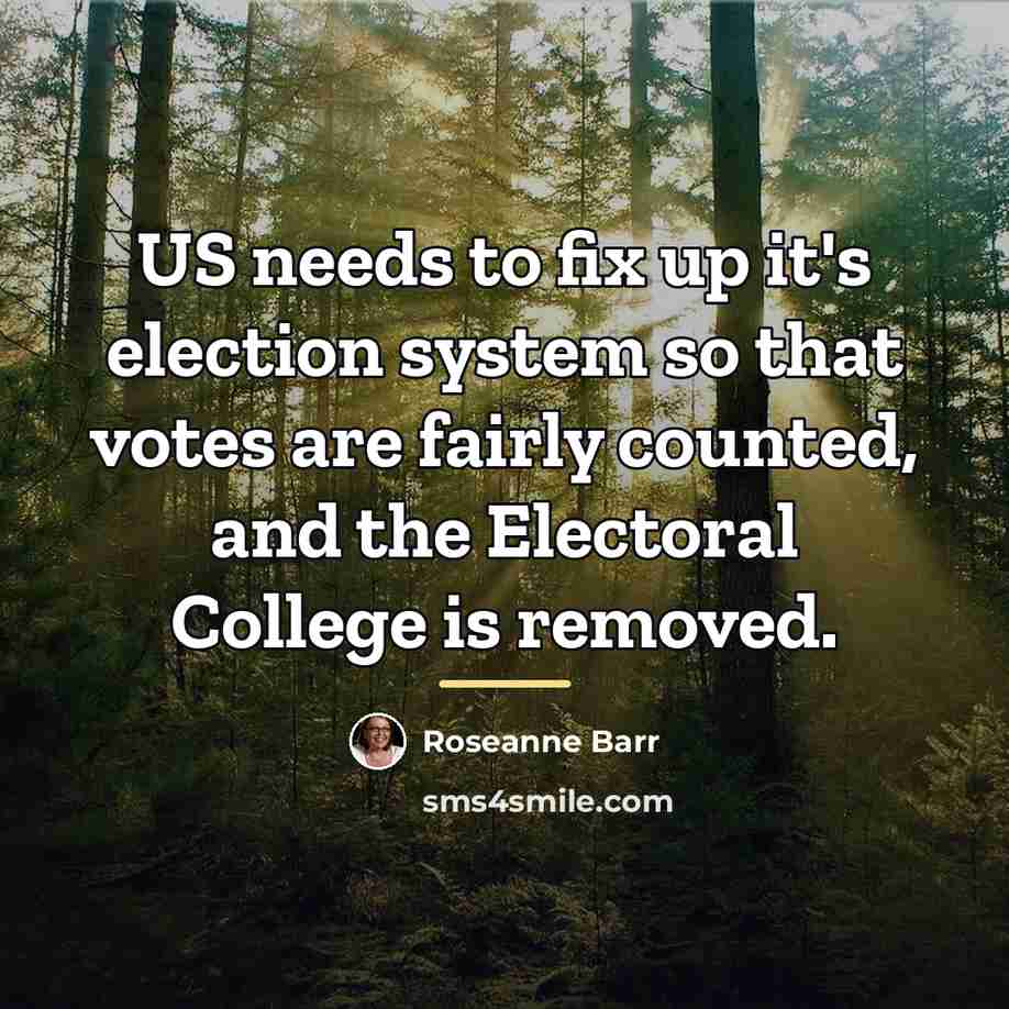 “US needs to fix up it's election system so that…” quote by Roseanne Barr