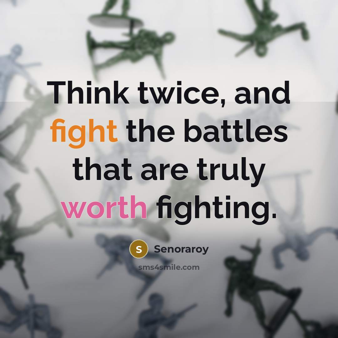 “Think twice, and fight the battles that are truly worth…” quote by Senoraroy