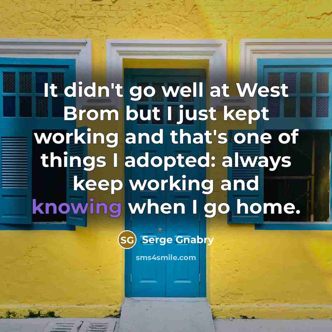 “It didn't go well at West Brom but I just…” quote by Serge Gnabry