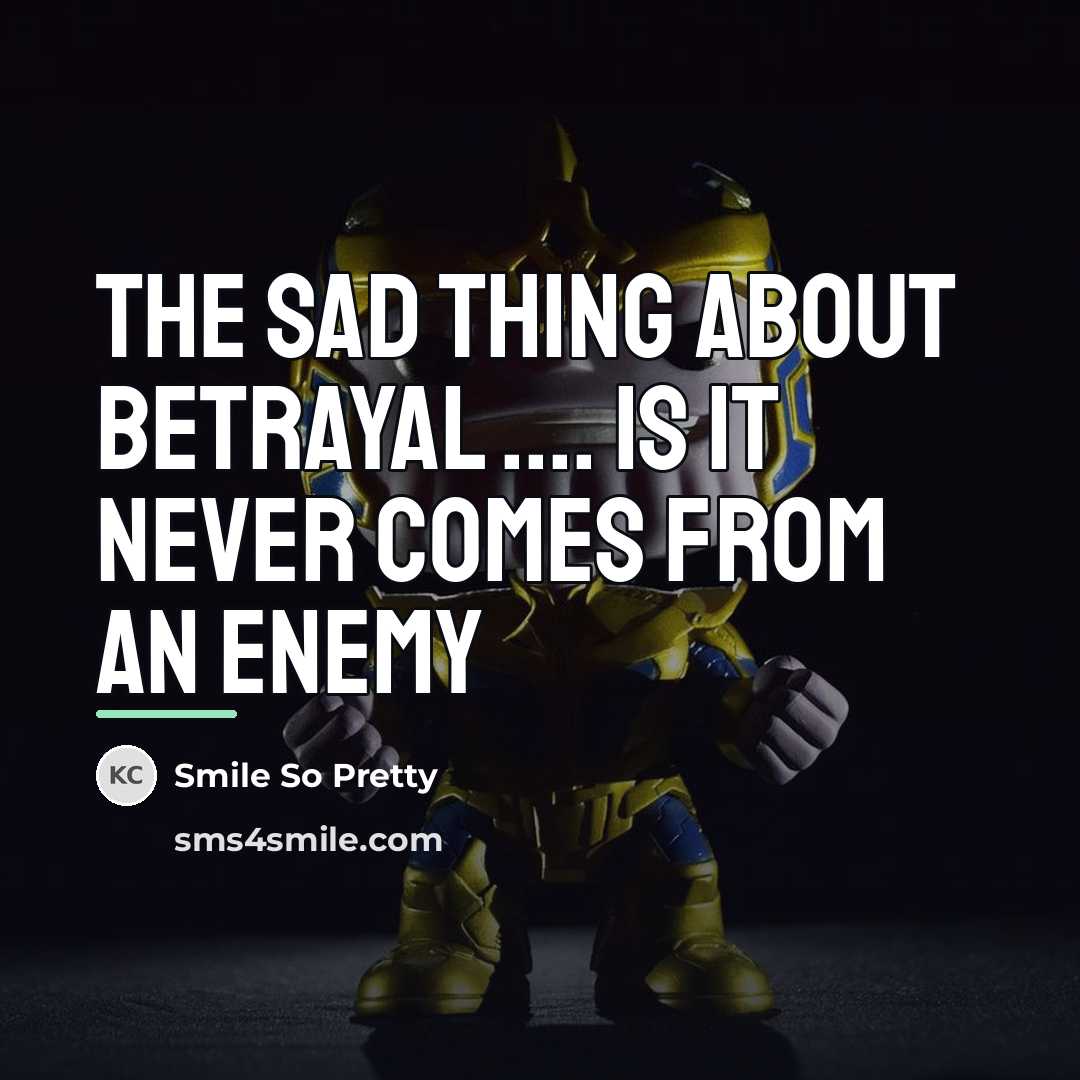 “The sad thing about betrayal .... is it never comes…” quote by Smile So Pretty
