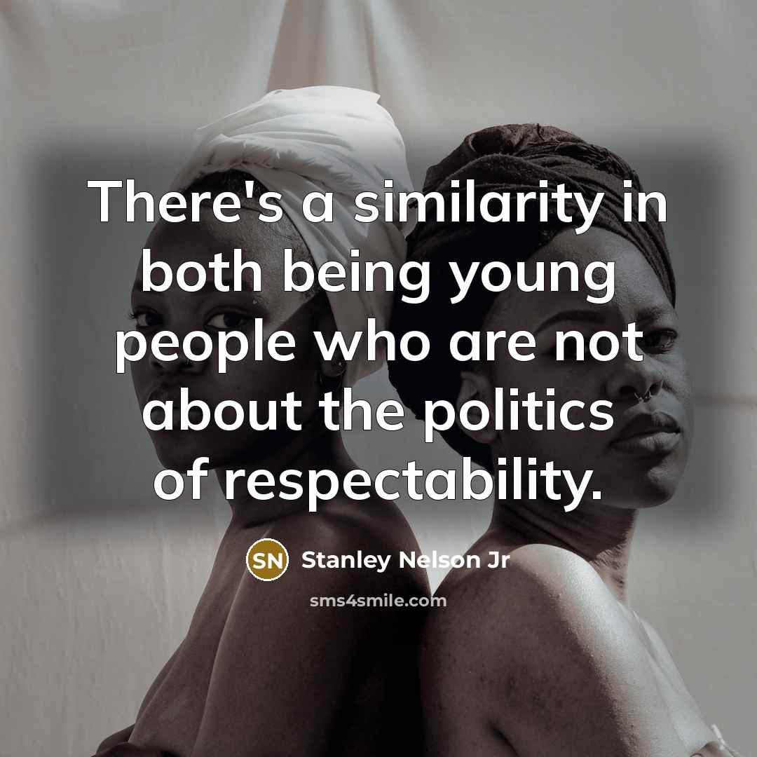 “There's a similarity in both being young people who are…” quote by Stanley Nelson Jr