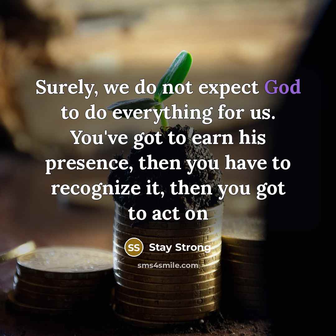 “Surely, we do not expect God to do everything for…” quote by Stay Strong