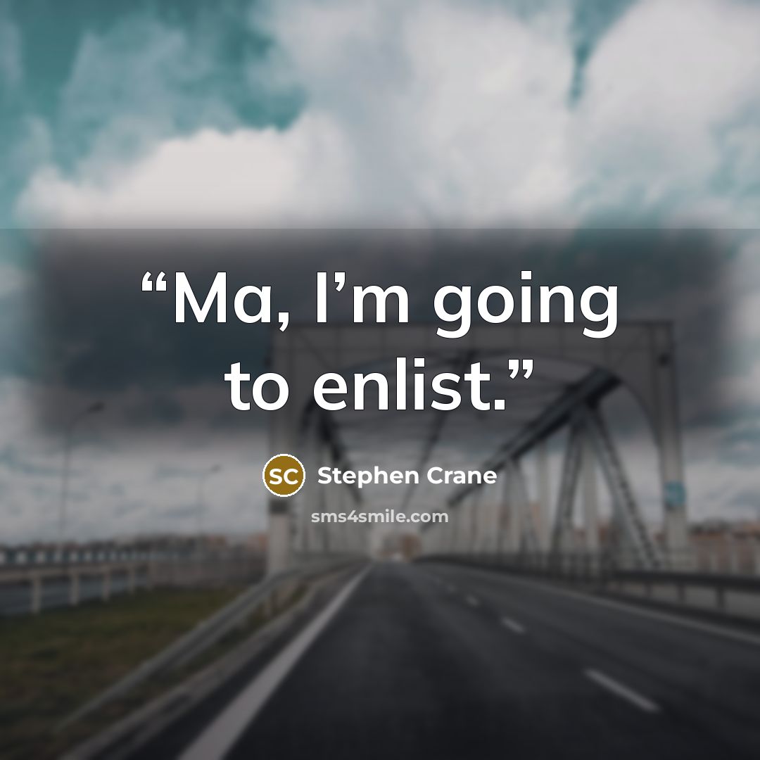 “Ma, I’m going to enlist.” quote by Stephen Crane