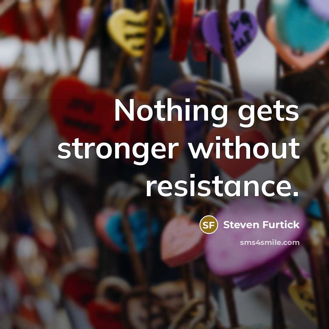 “Nothing gets stronger without resistance.…” quote by Steven Furtick