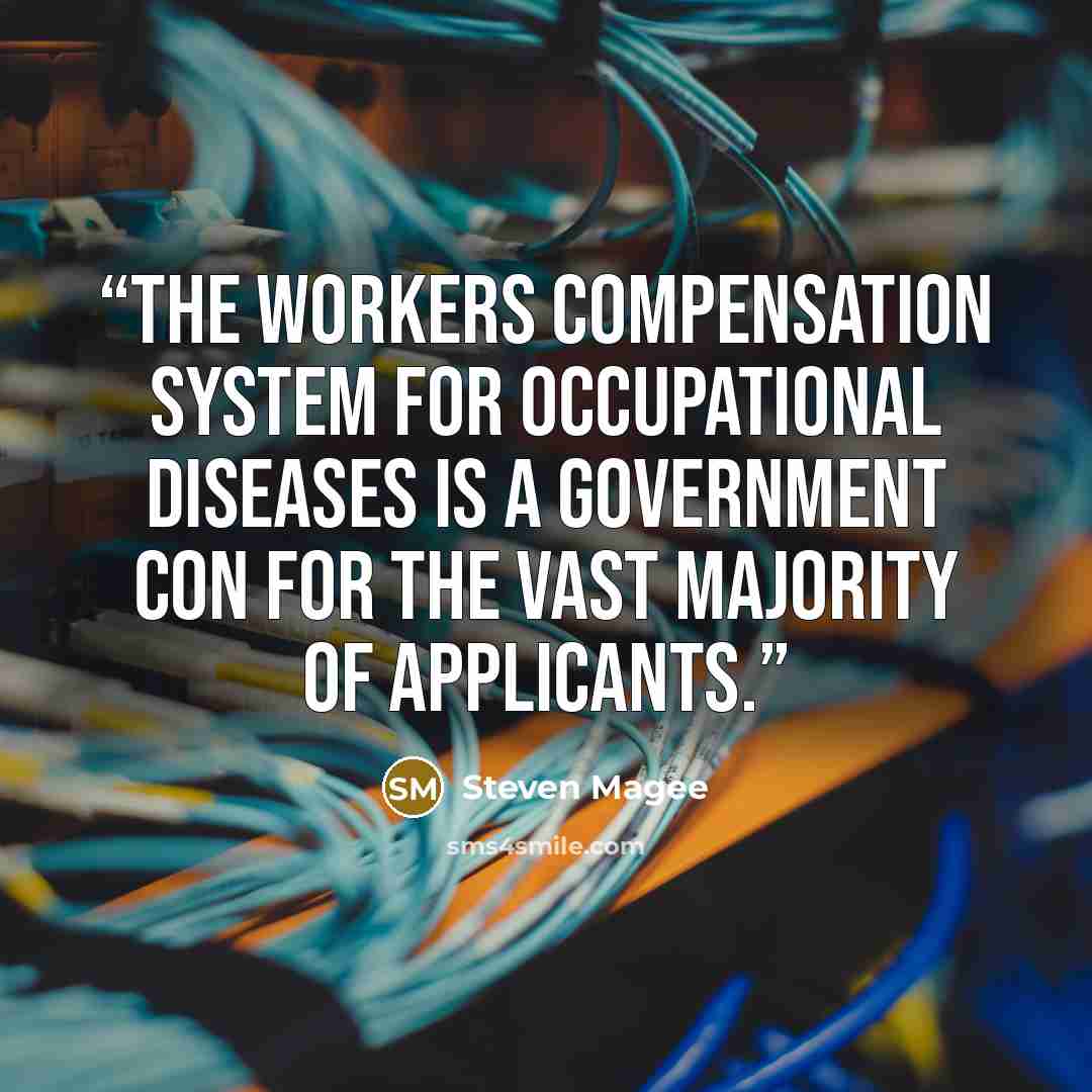 “The Workers Compensation system for occupational diseases is a government con for the vast majority of applicants.” quote by Steven Magee