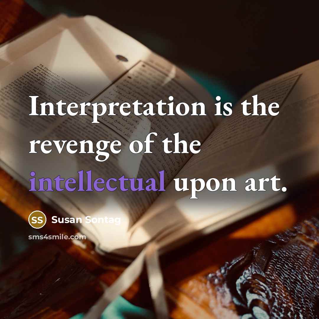 “Interpretation is the revenge of the intellectual upon art.…” quote by Susan Sontag