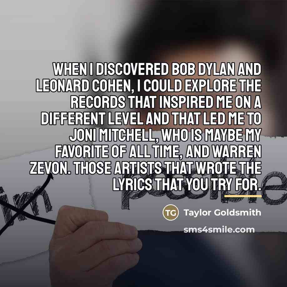 “When I discovered Bob Dylan and Leonard Cohen, I could…” quote by Taylor Goldsmith