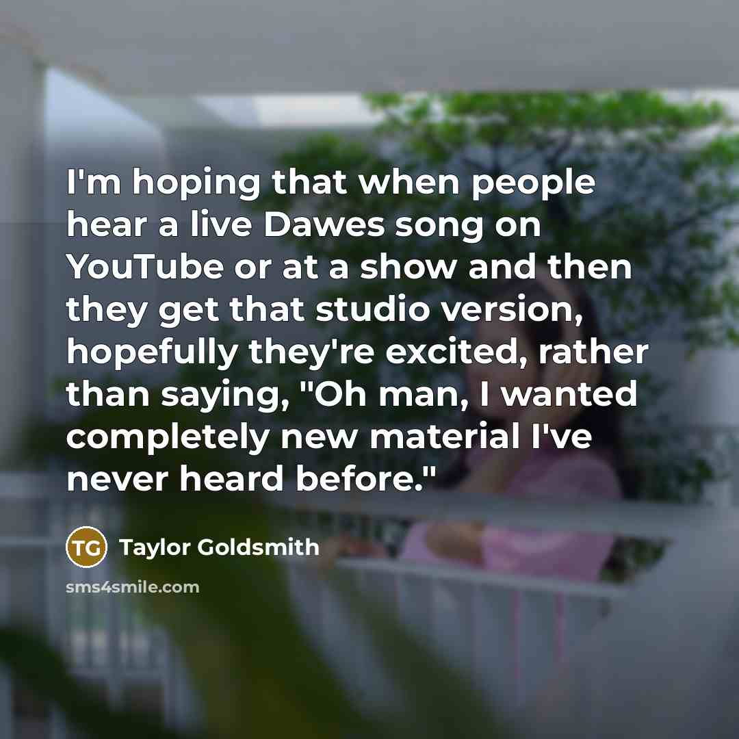 “I'm hoping that when people hear a live Dawes song…” quote by Taylor Goldsmith