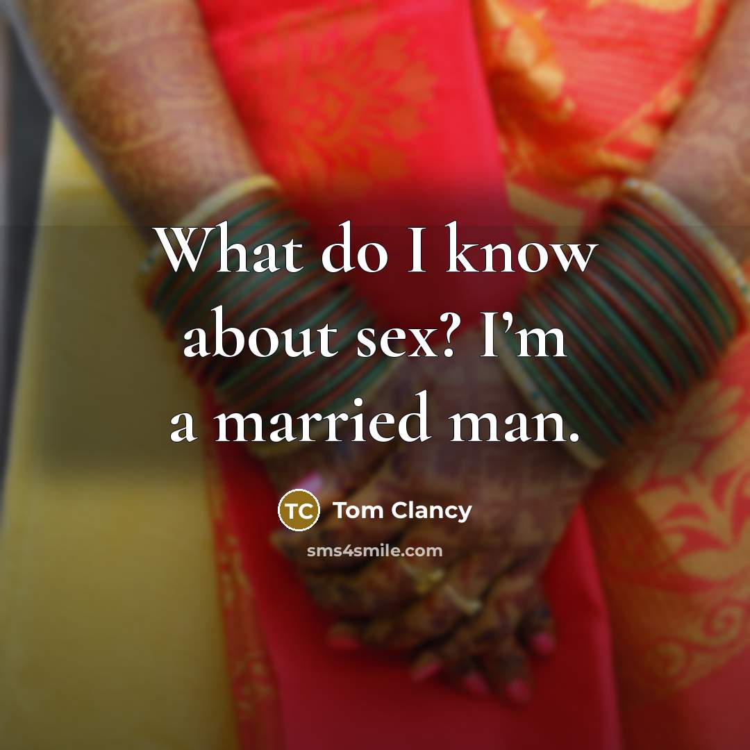 “What do I know about sex? I’m a married man.…” quote by Tom Clancy
