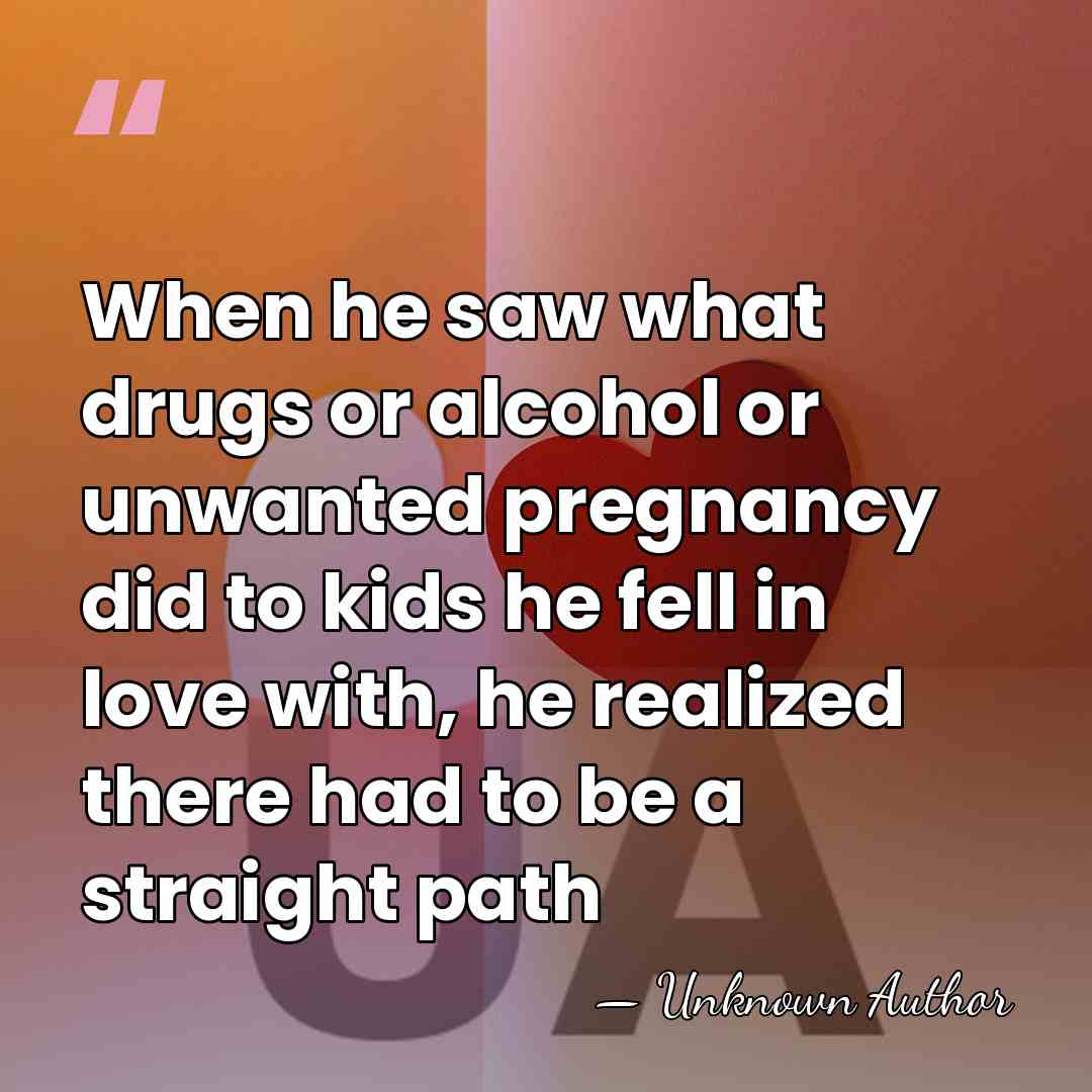 When he saw what drugs or alcohol or unwanted pregnancy did to&hellip; - Catherine Gunsalus Gonzalez