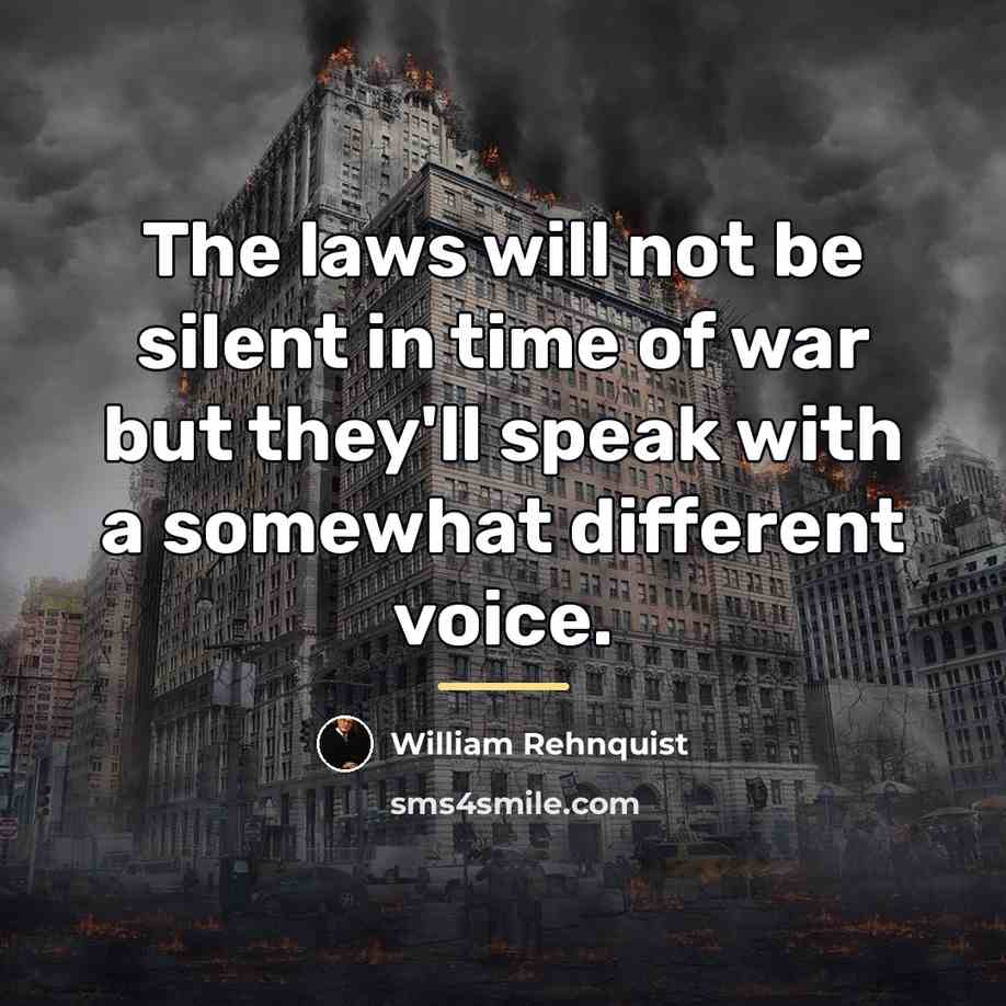 “The laws will not be silent in time of war…” quote by William Rehnquist