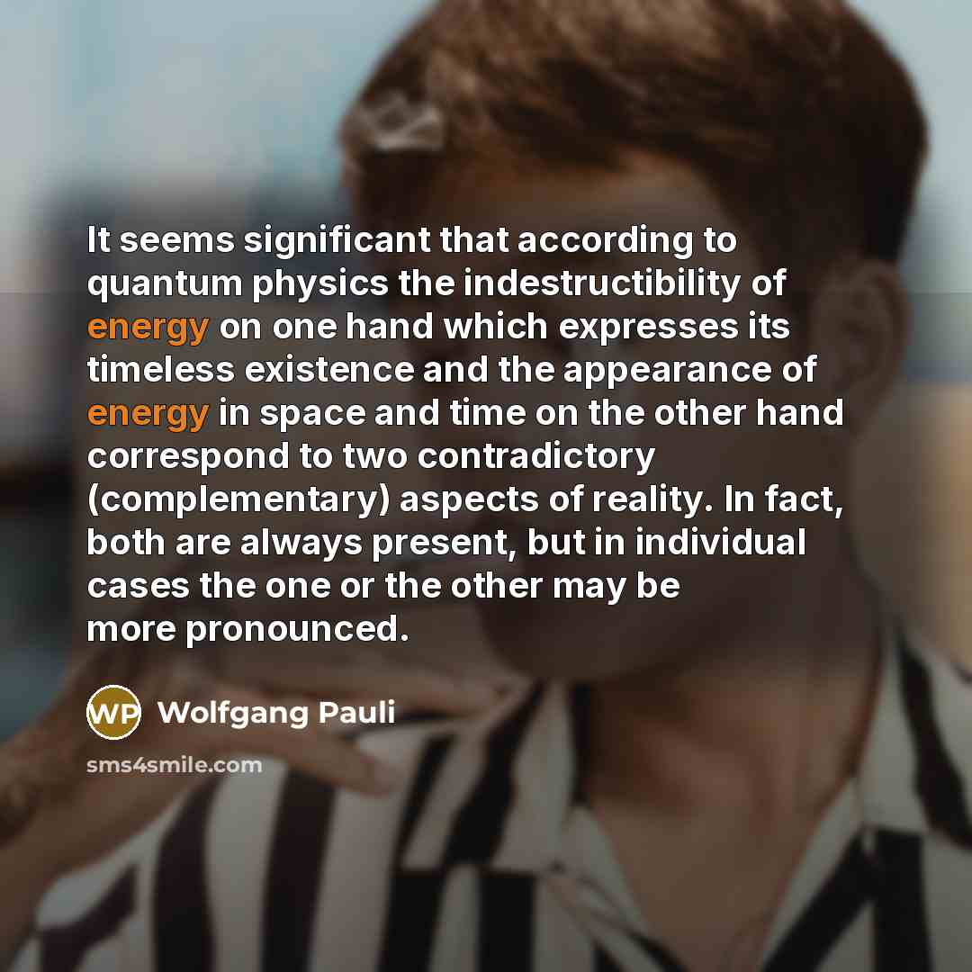 “It seems significant that according to quantum physics the indestructibility…” quote by Wolfgang Pauli