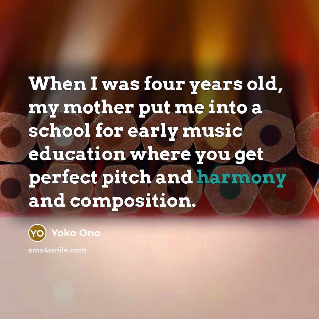 “When I was four years old, my mother put me…” quote by Yoko Ono
