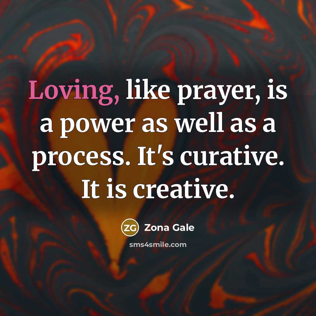 “Loving, like prayer, is a power as well as a…” quote by Zona Gale