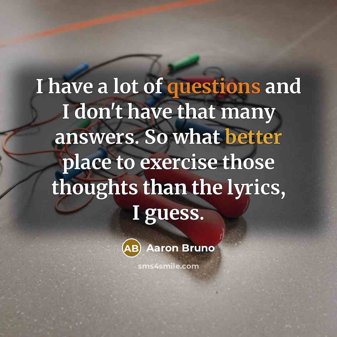 “I have a lot of questions and I don't have…” quote by Aaron Bruno