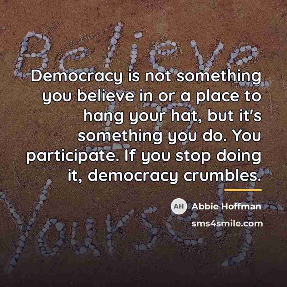 “Democracy is not something you believe in or a place…” quote by Abbie Hoffman